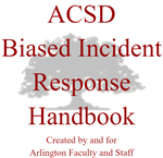 ACSD Biased incident response handbook created by and for Arlington Faculty and Staff